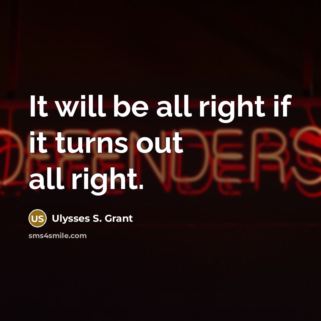 “It will be all right if it turns out all…” quote by Ulysses S. Grant