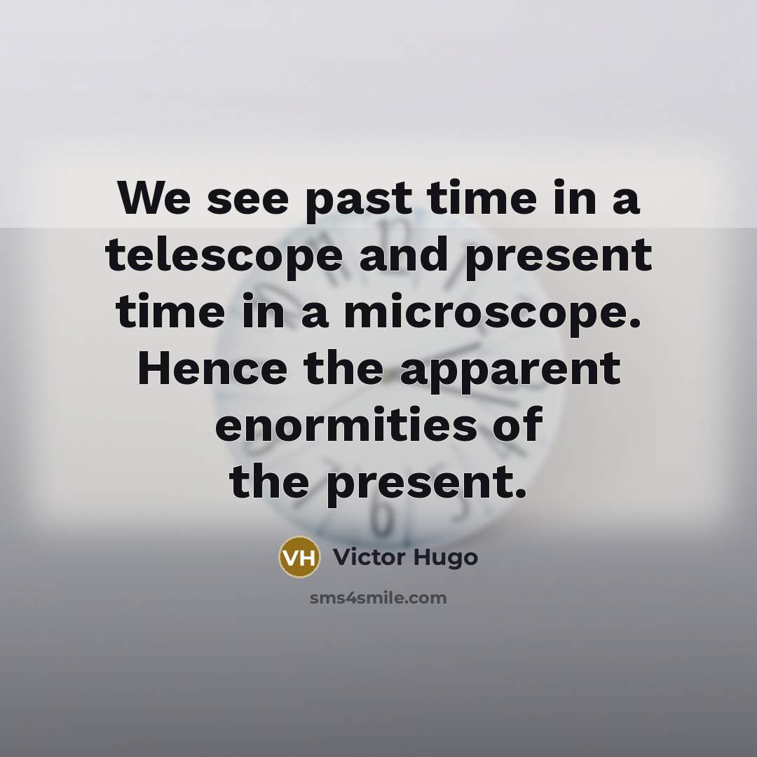 “We see past time in a telescope and present time…” quote by Victor Hugo
