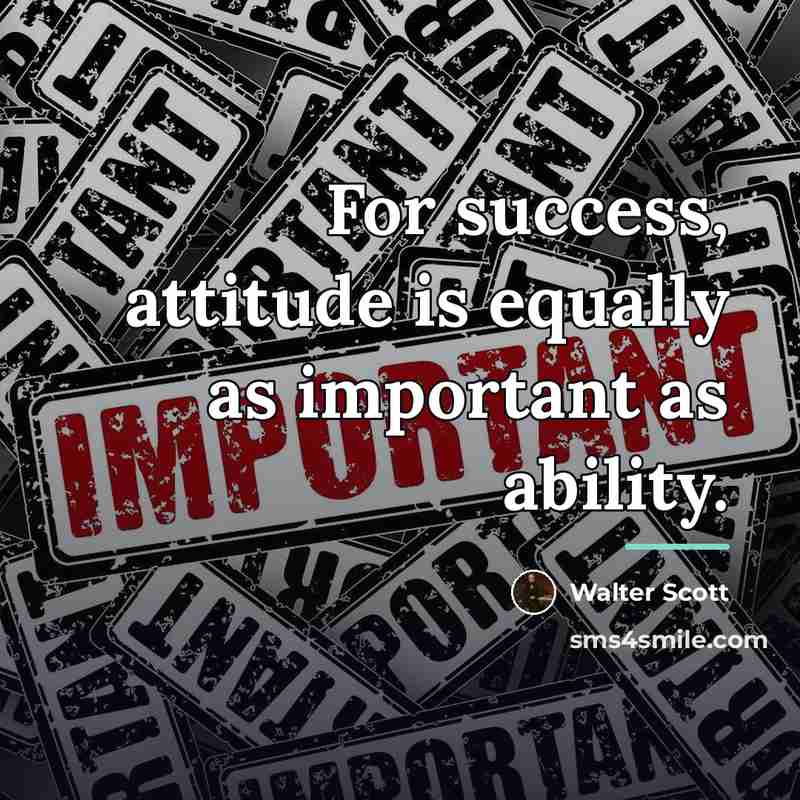 “For success, attitude is equally as important as ability.…” quote by Walter Scott