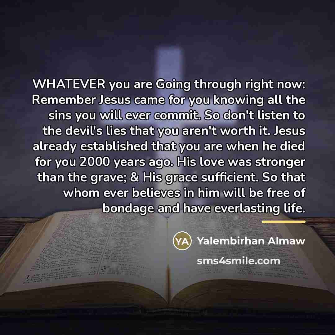 “WHATEVER you are Going through right now: Remember Jesus came…” quote by Yalembirhan Almaw