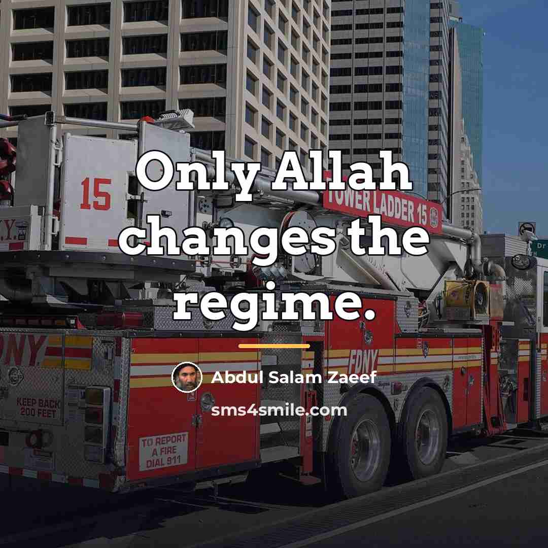 “Only Allah changes the regime.…” quote by Abdul Salam Zaeef