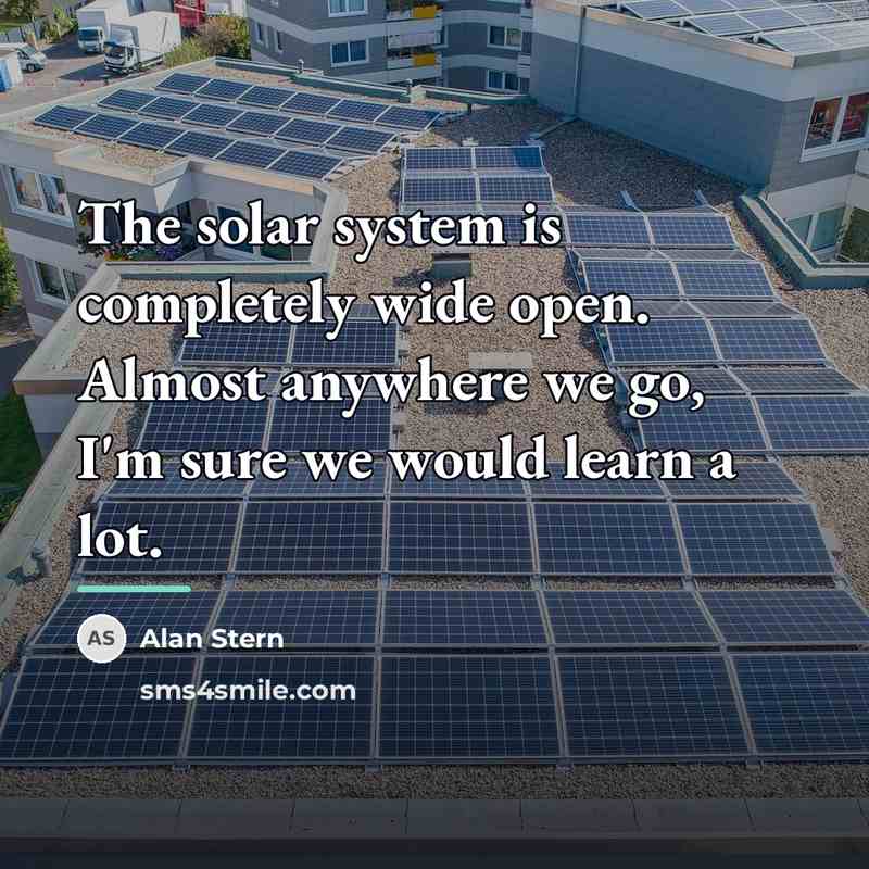 “The solar system is completely wide open. Almost anywhere we…” quote by Alan Stern