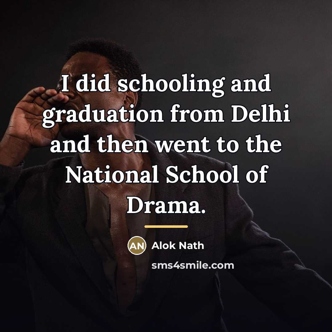“I did schooling and graduation from Delhi and then went…” quote by Alok Nath