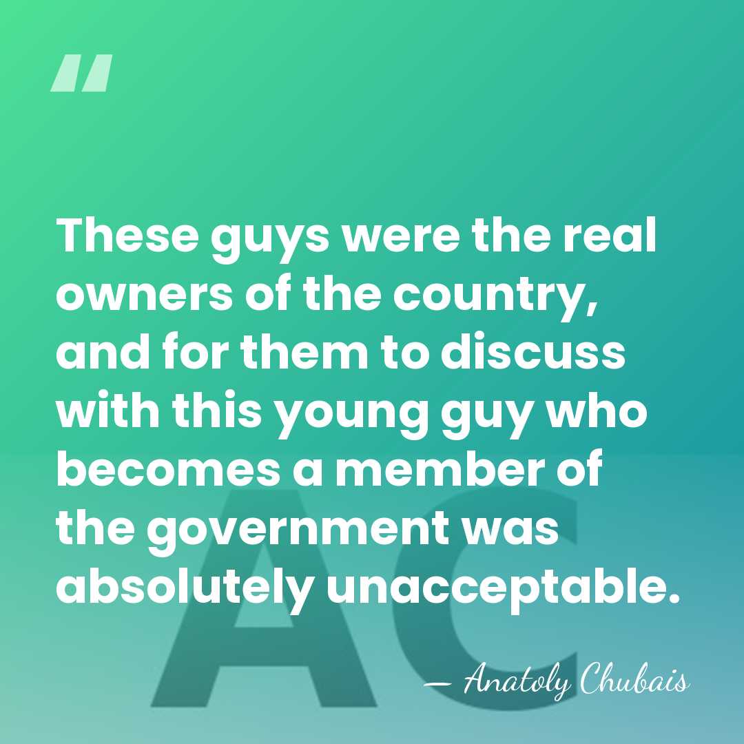 These guys were the real owners of the country, and for them&hellip; - Anatoly Chubais