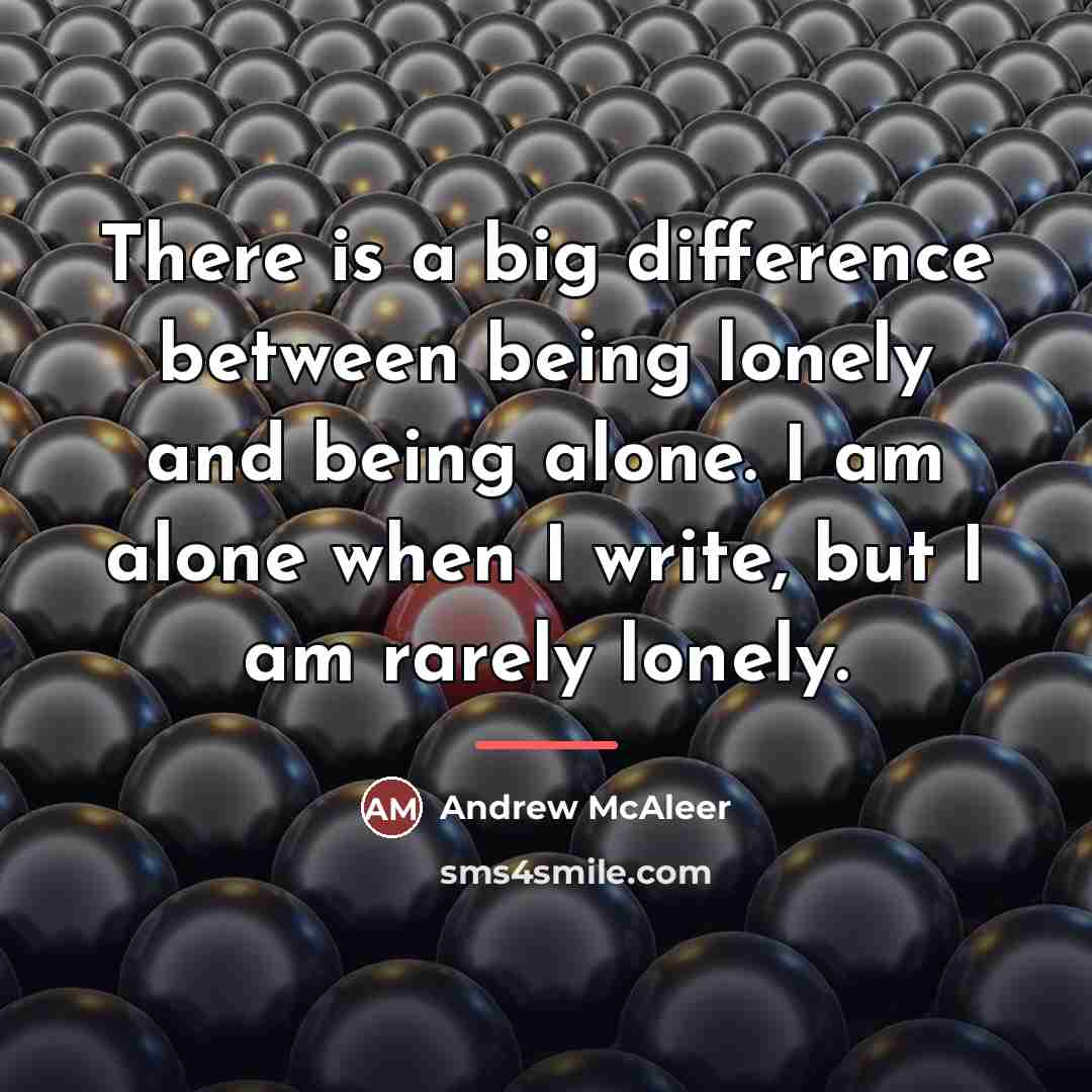“There is a big difference between being lonely and being…” quote by Andrew McAleer