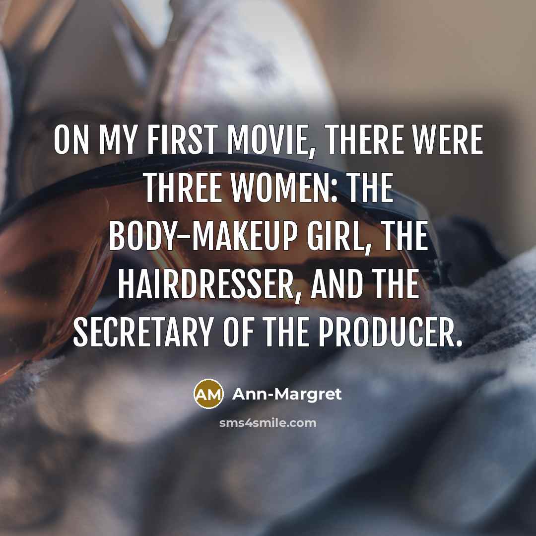 “On my first movie, there were three women: the body-makeup…” quote by Ann-Margret