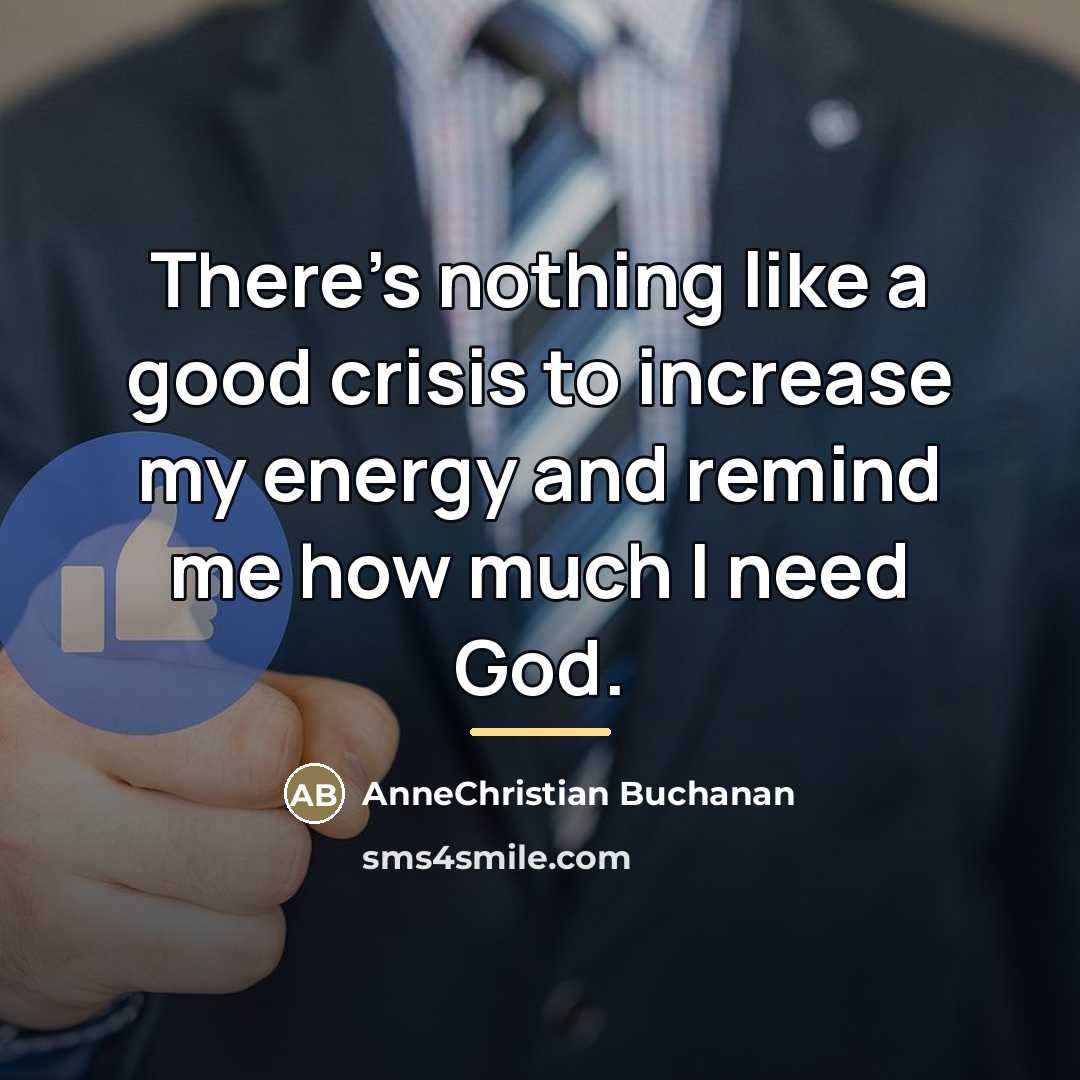 “There's nothing like a good crisis to increase my energy…” quote by AnneChristian Buchanan