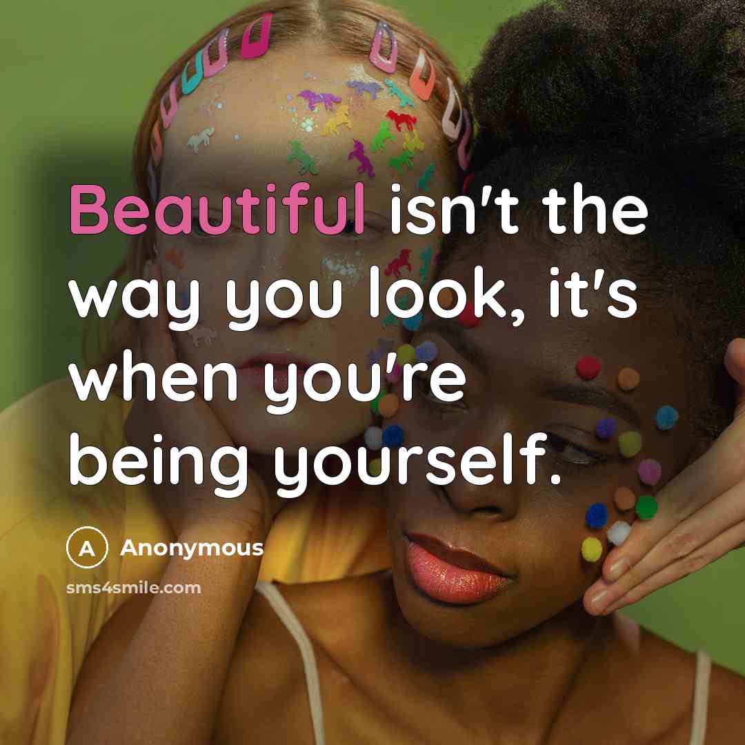 “Beautiful isn't the way you look, it's when you're being…” quote by Anonymous