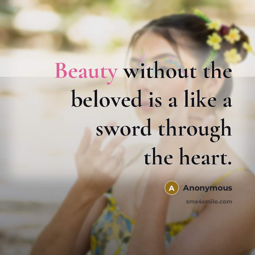 “Beauty without the beloved is a like a sword through…” quote by Anonymous