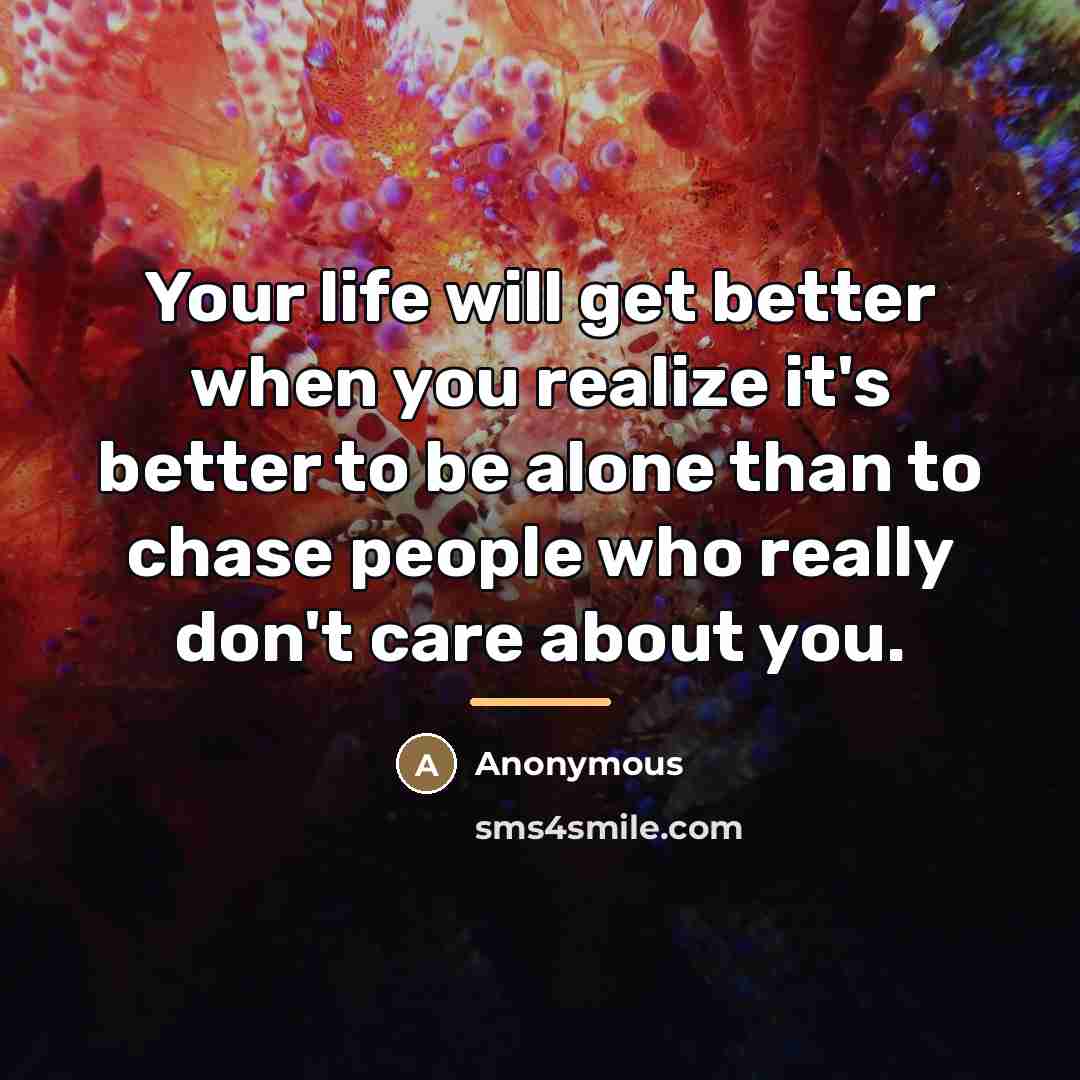 “Your life will get better when you realize it's better…” quote by Anonymous
