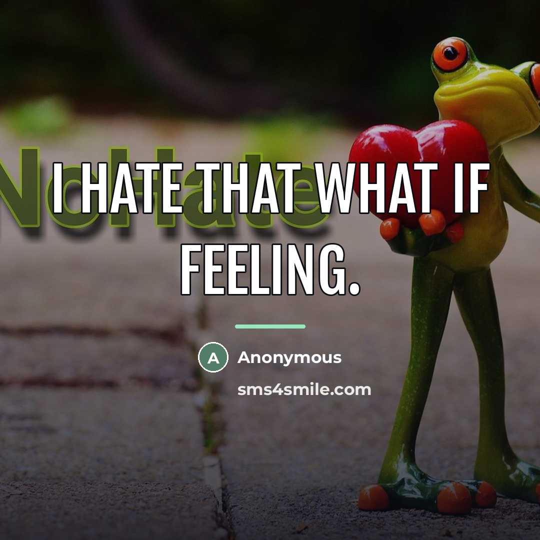 “I hate that what if feeling.…” quote by Anonymous
