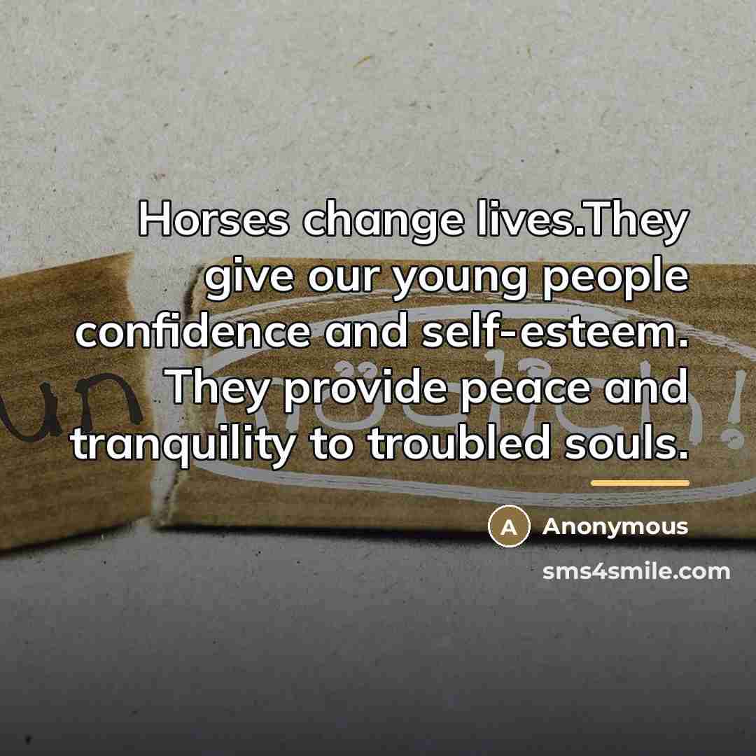 “Horses change lives.They give our young people confidence and self-esteem.…” quote by Anonymous