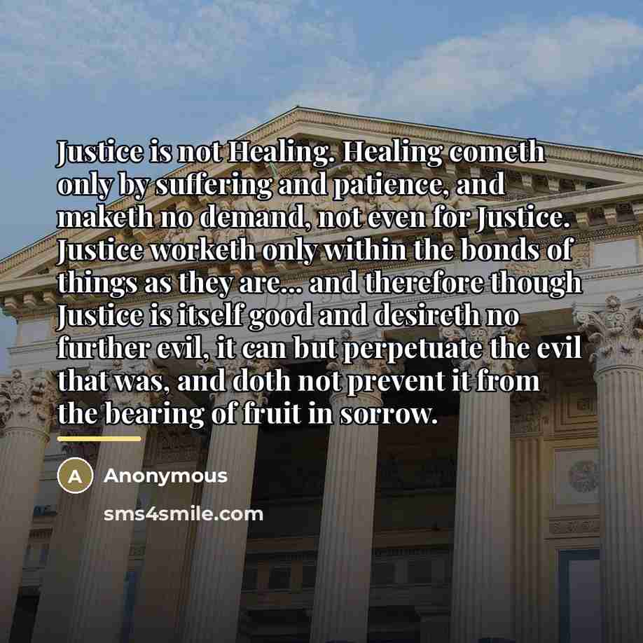“Justice is not Healing. Healing cometh only by suffering and…” quote by Anonymous