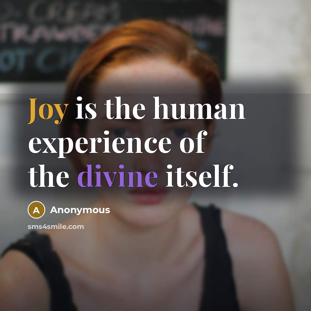 “Joy is the human experience of the divine itself.” quote by Anonymous