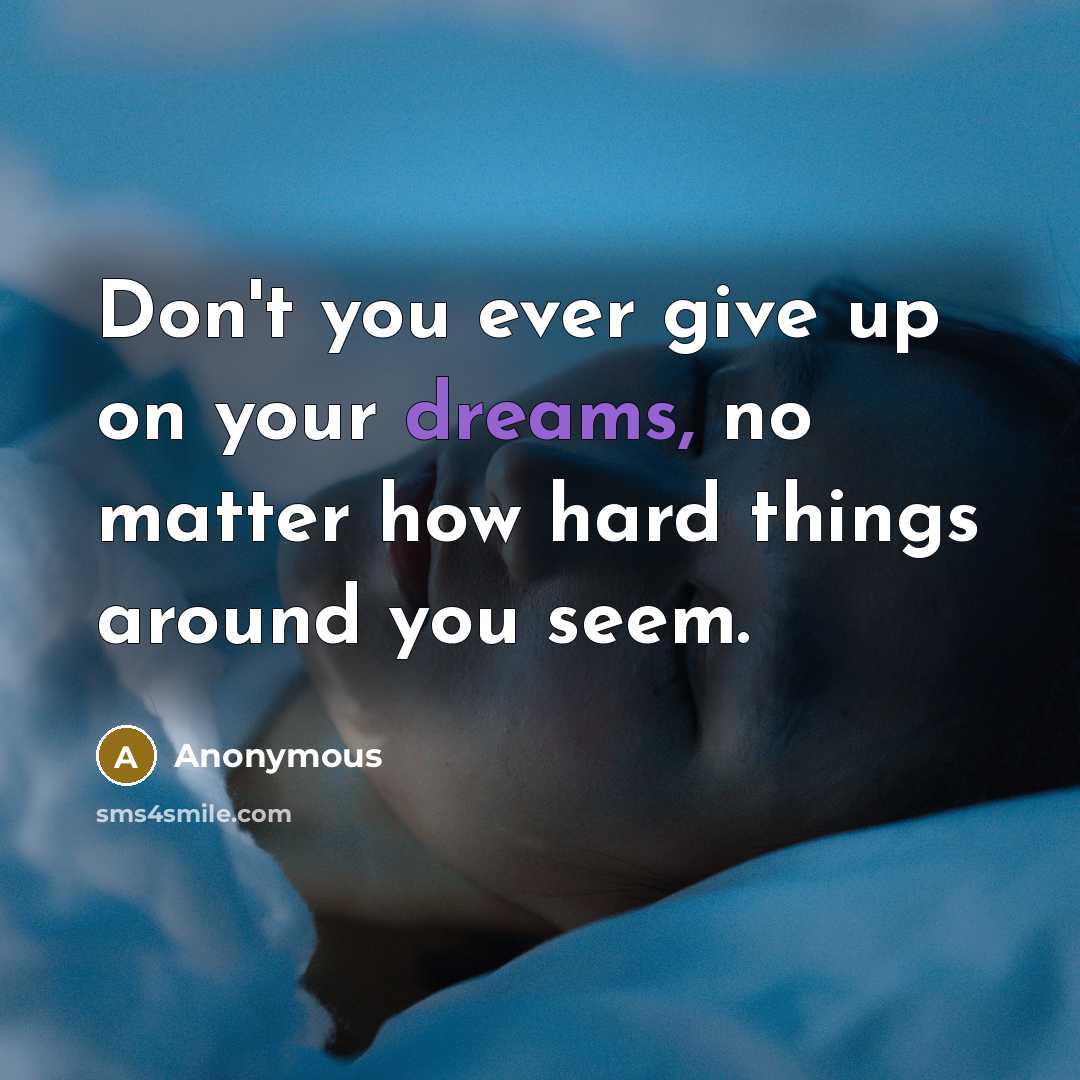 “Don't you ever give up on your dreams, no matter…” quote by Anonymous