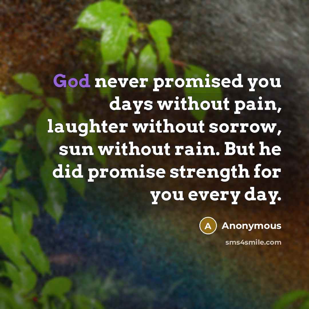 “God never promised you days without pain, laughter without sorrow,…” quote by Anonymous