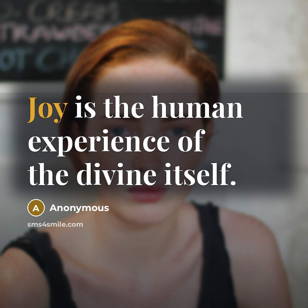 “Joy is the human experience of the divine itself.…” quote by Anonymous