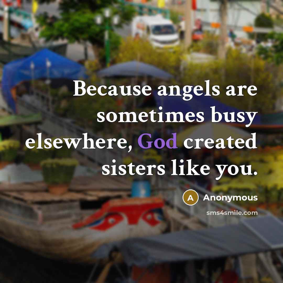 “Because angels are sometimes busy elsewhere, God created sisters like you.” quote by Anonymous