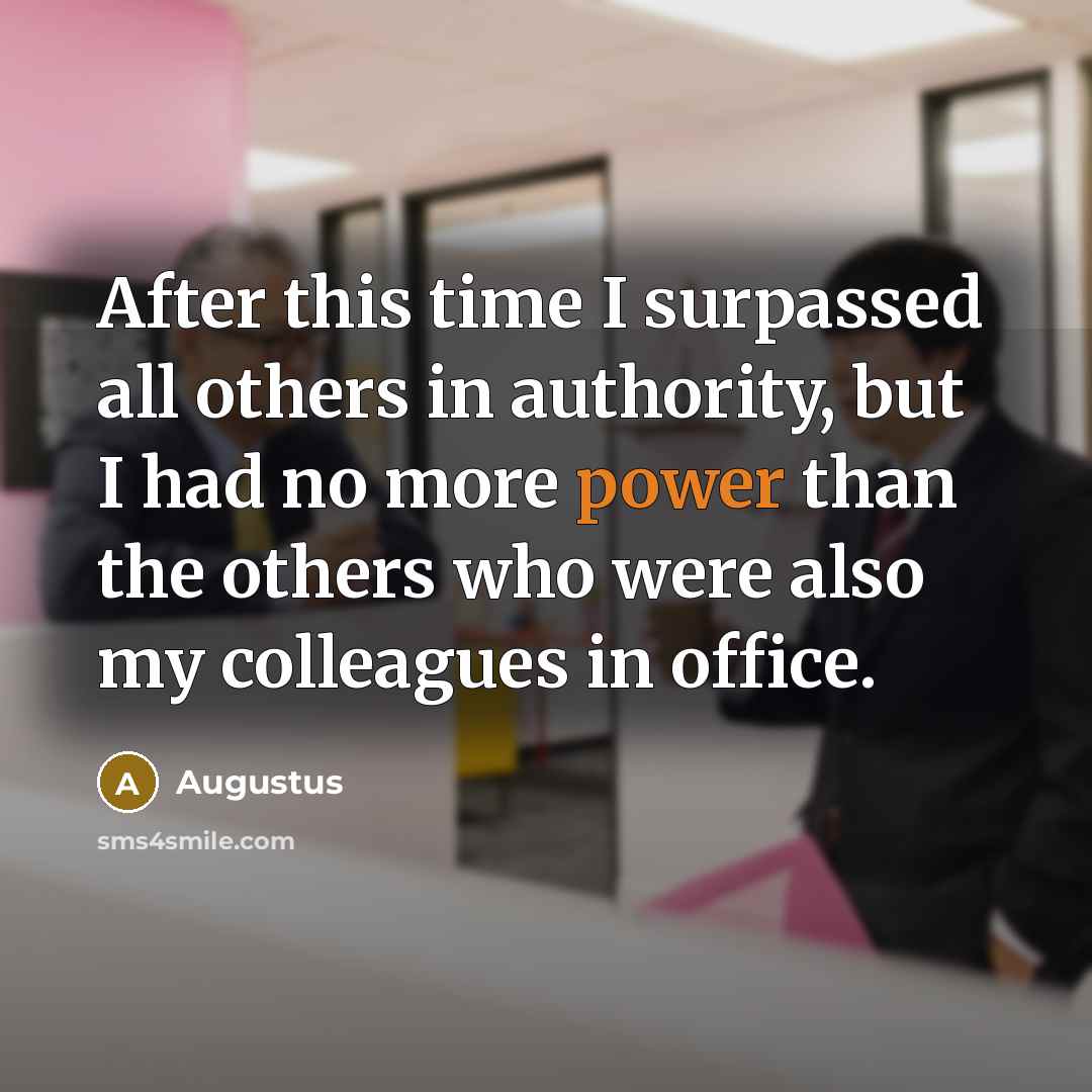 “After this time I surpassed all others in authority, but…” quote by Augustus