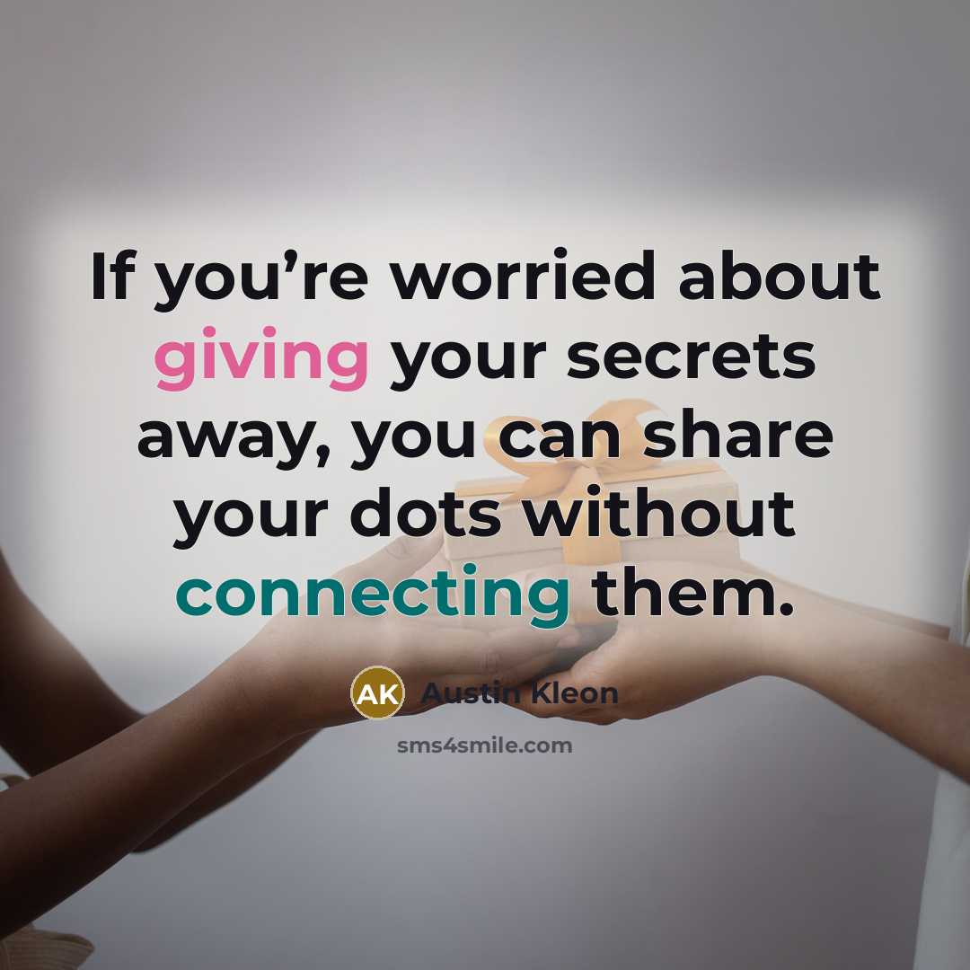 “If you’re worried about giving your secrets away, you can…” quote by Austin Kleon