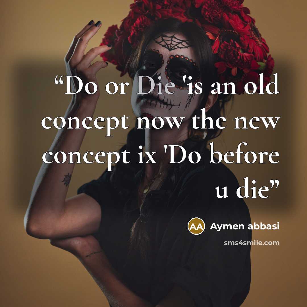 “Do or Die 'is an old concept now the new concept ix 'Do before u die” quote by Aymen abbasi