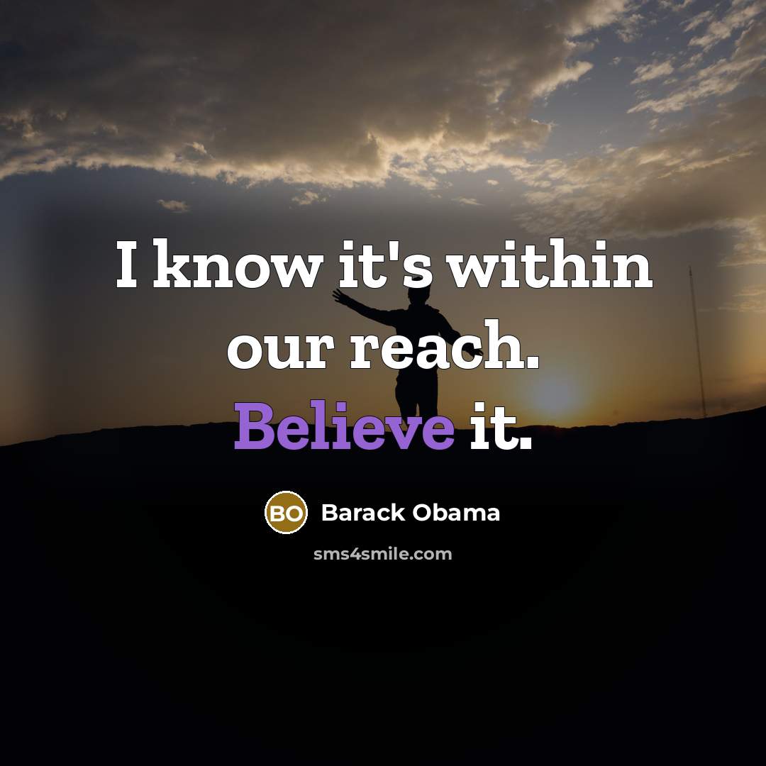 “I know it's within our reach. Believe it.…” quote by Barack Obama