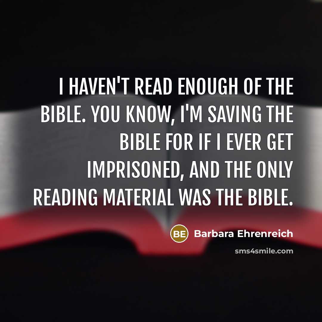 “I haven't read enough of the Bible. You know, I'm…” quote by Barbara Ehrenreich