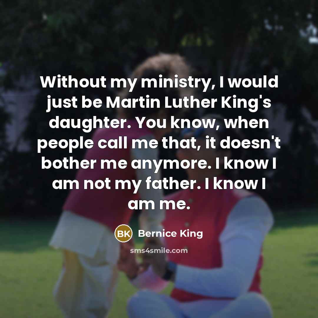 “Without my ministry, I would just be Martin Luther King's…” quote by Bernice King