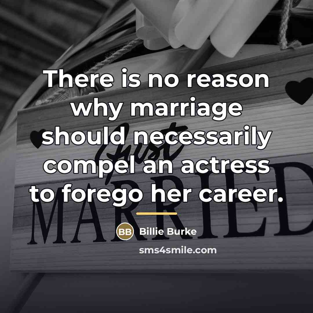 “There is no reason why marriage should necessarily compel an…” quote by Billie Burke