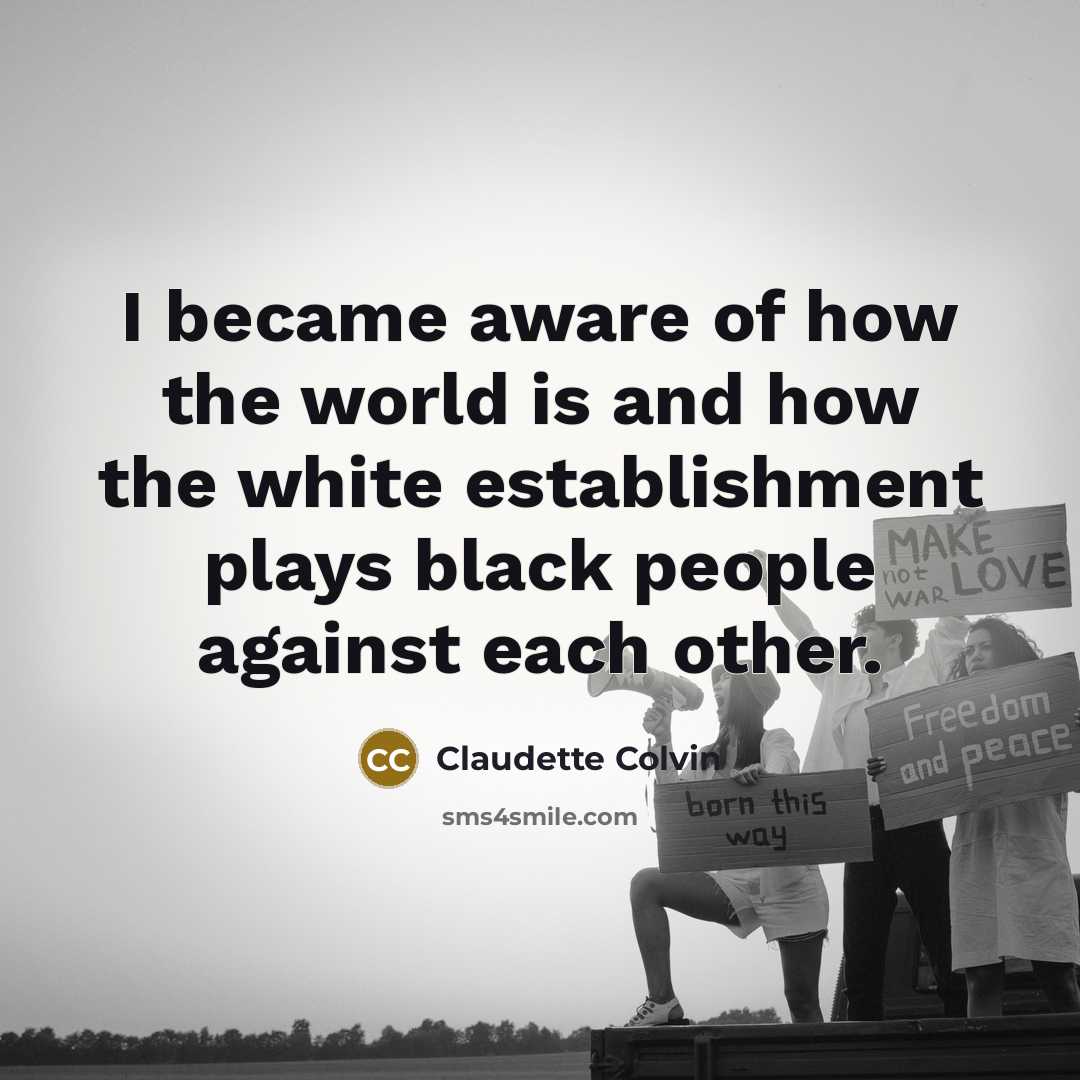 “I became aware of how the world is and how…” quote by Claudette Colvin