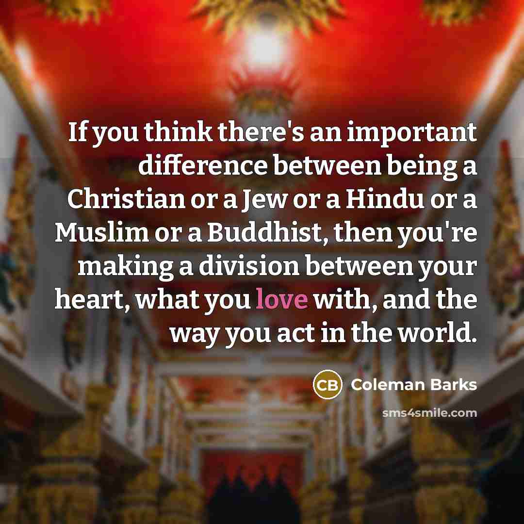“If you think there's an important difference between being a…” quote by Coleman Barks