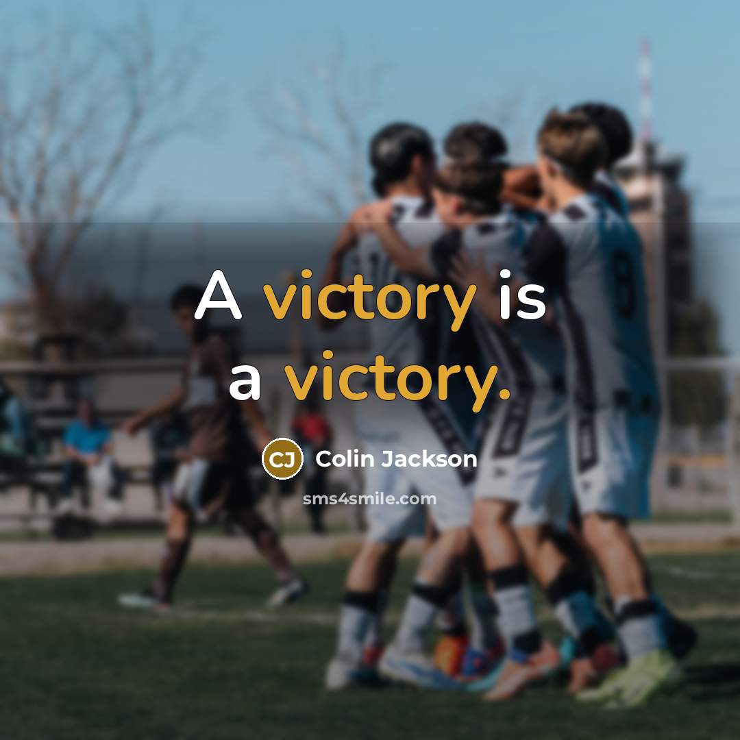 “A victory is a victory.…” quote by Colin Jackson