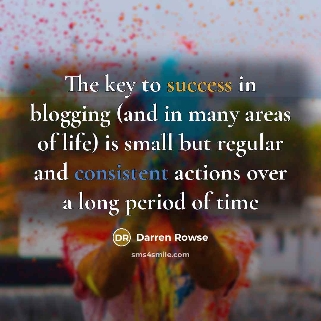 “The key to success in blogging (and in many areas…” quote by Darren Rowse