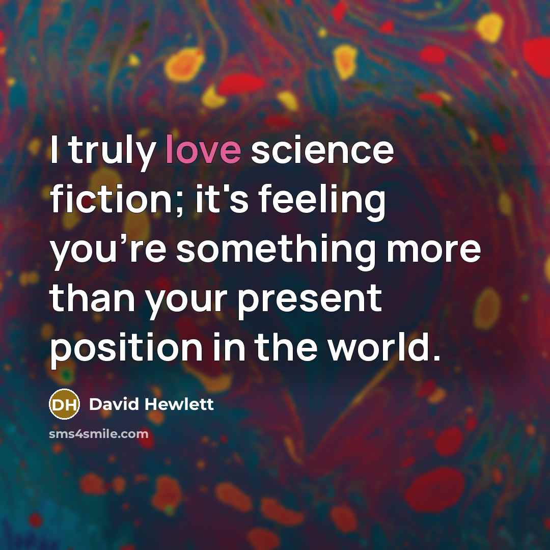 “I truly love science fiction; it's feeling you're something more…” quote by David Hewlett