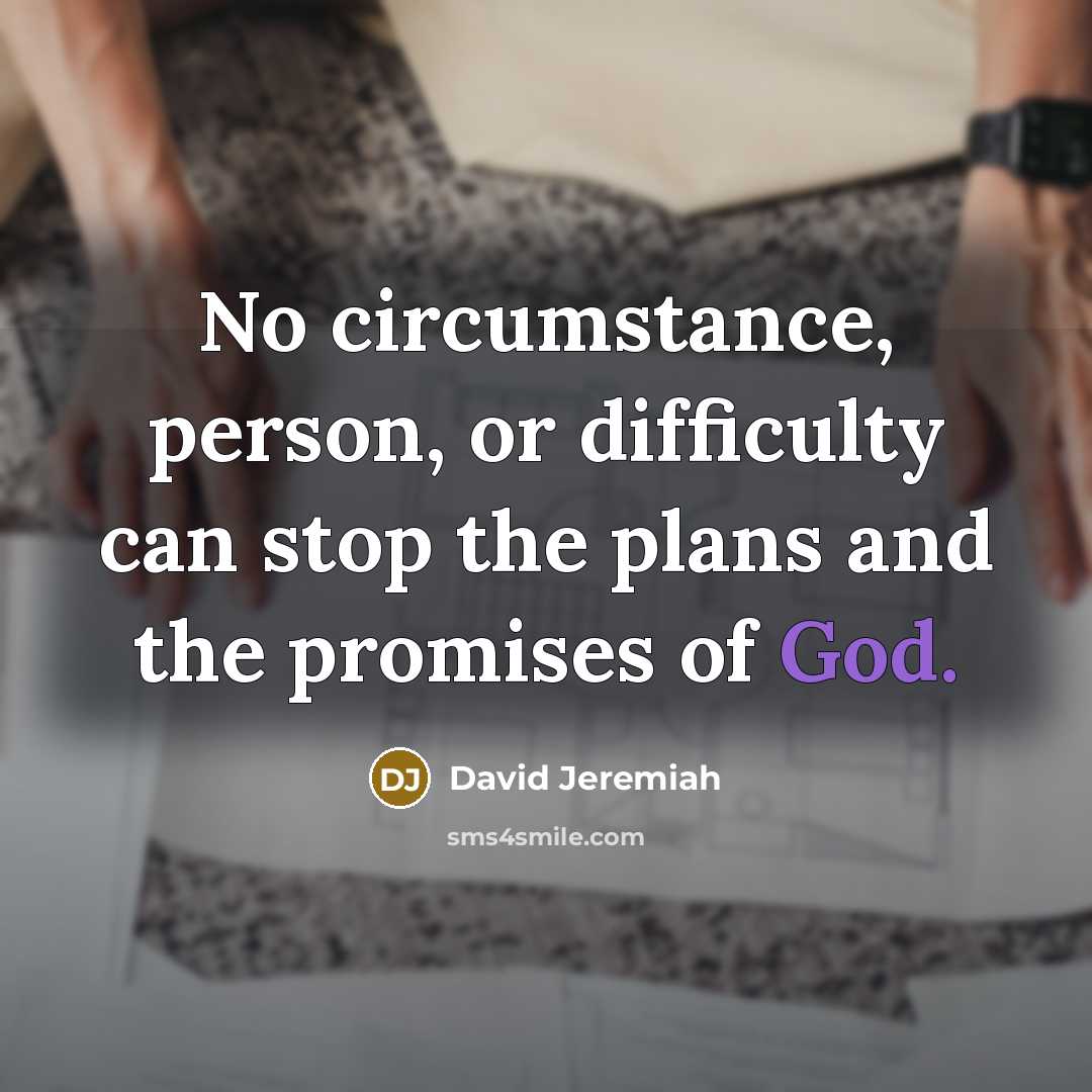 “No circumstance, person, or difficulty can stop the plans and…” quote by David Jeremiah