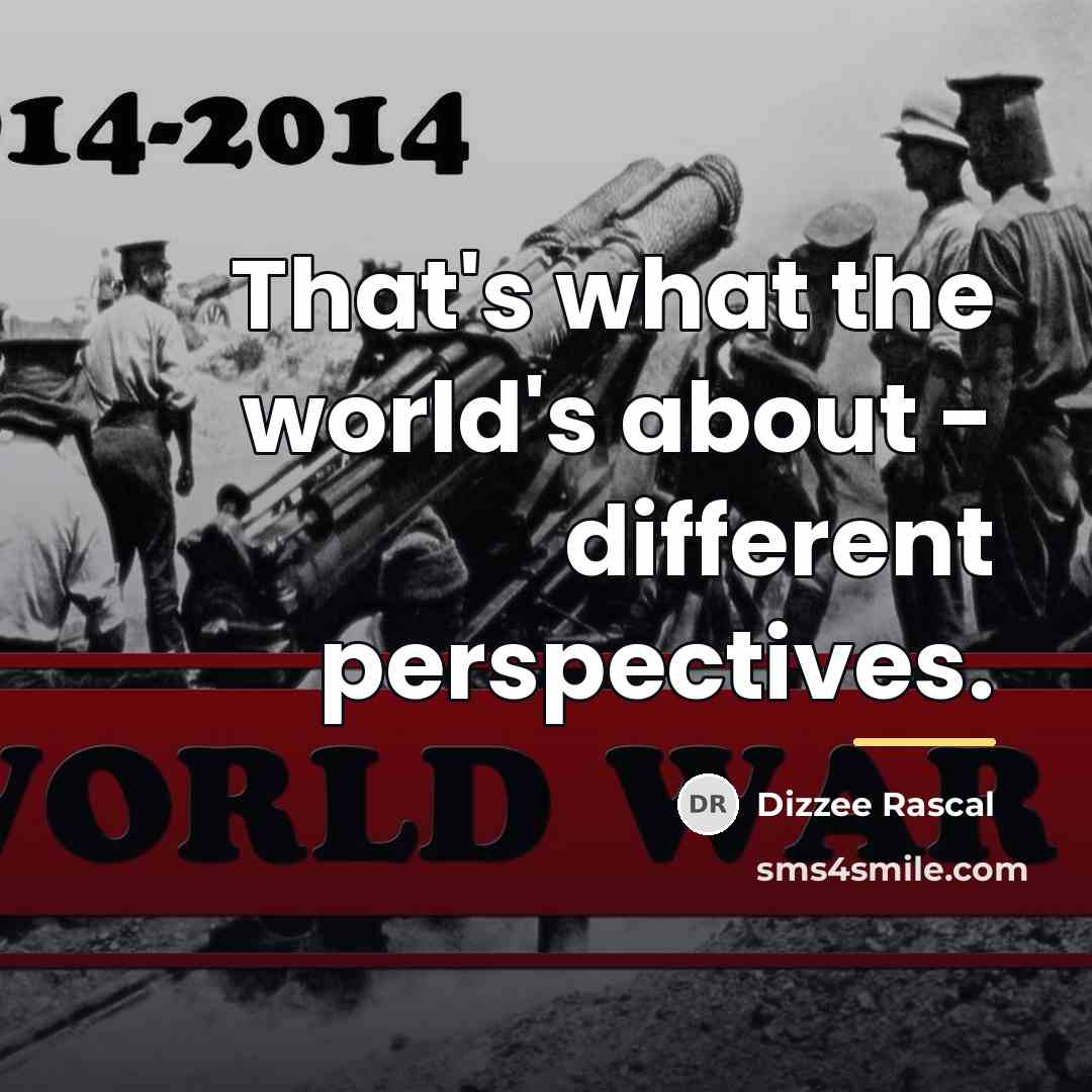 “That's what the world's about - different perspectives.…” quote by Dizzee Rascal