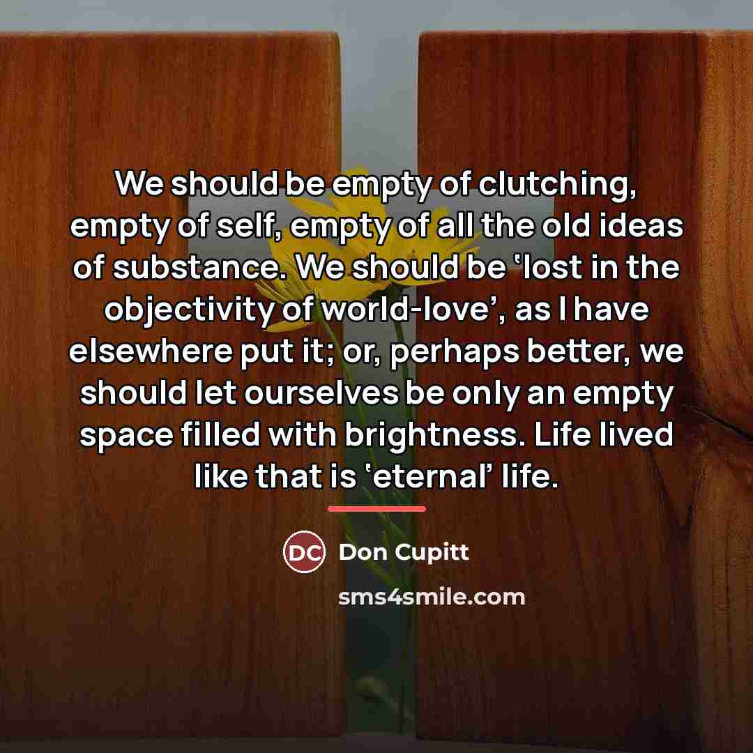 “We should be empty of clutching, empty of self, empty…” quote by Don Cupitt