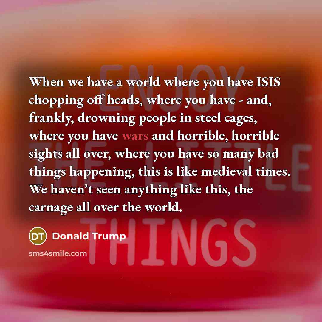 “When we have a world where you have ISIS chopping…” quote by Donald Trump