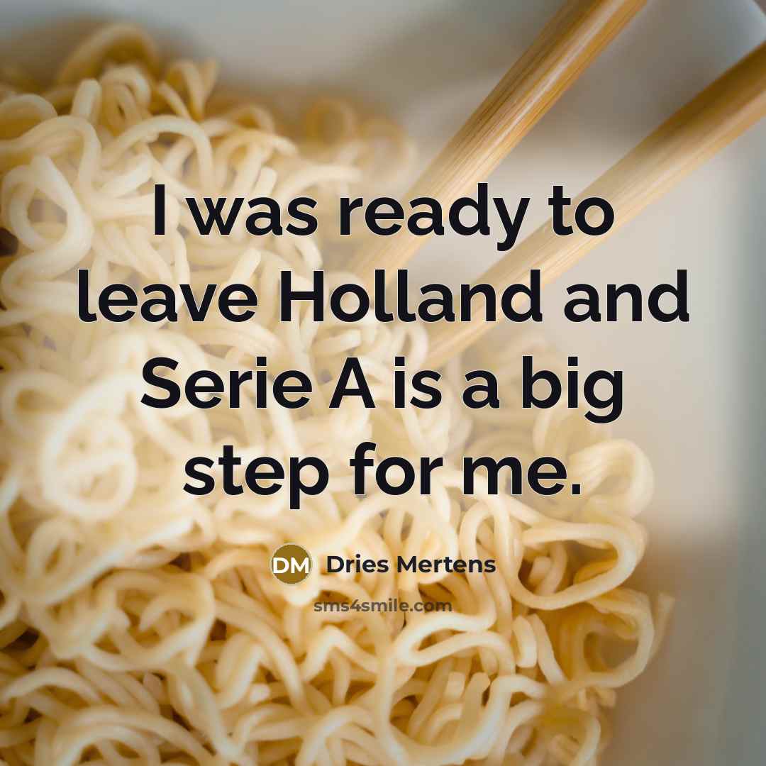 “I was ready to leave Holland and Serie A is…” quote by Dries Mertens