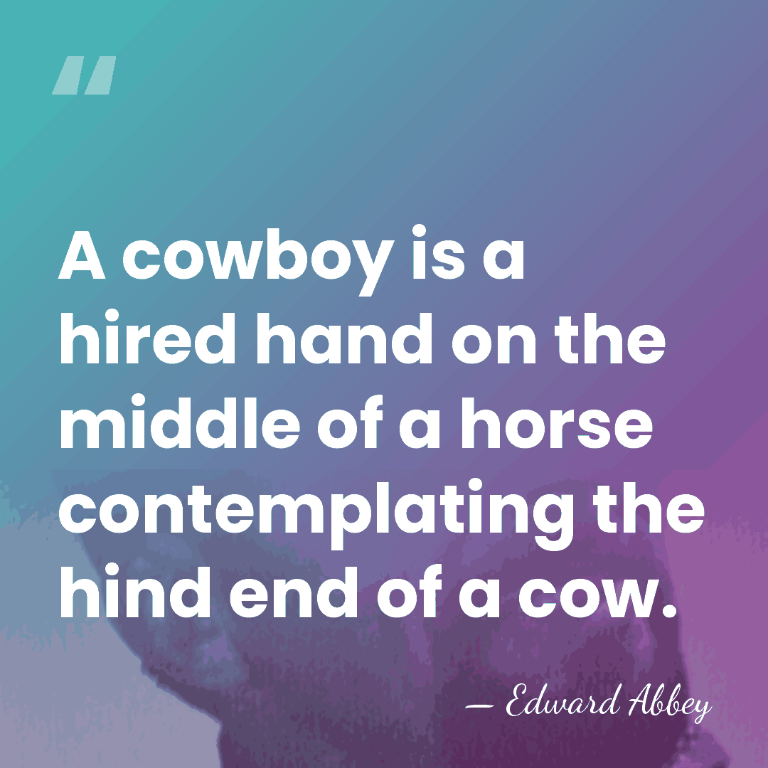 A cowboy is a hired hand on the middle of a horse&hellip; - Edward Abbey