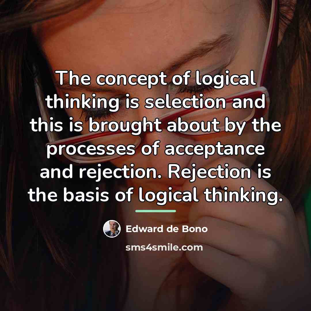 “The concept of logical thinking is selection and this is…” quote by Edward de Bono