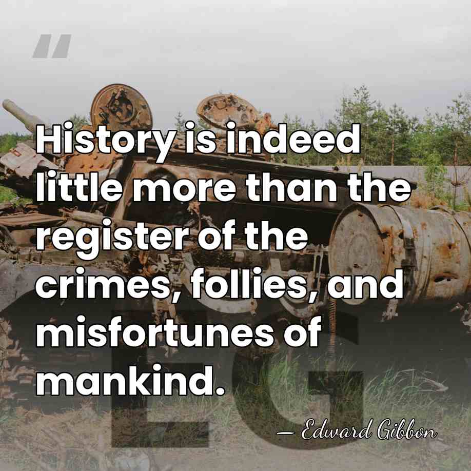 History is indeed little more than the register of the crimes, follies,&hellip; - Edward Gibbon