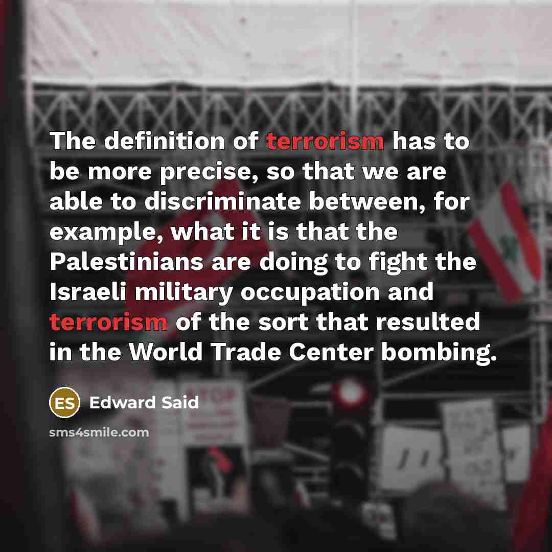 “The definition of terrorism has to be more precise, so…” quote by Edward Said