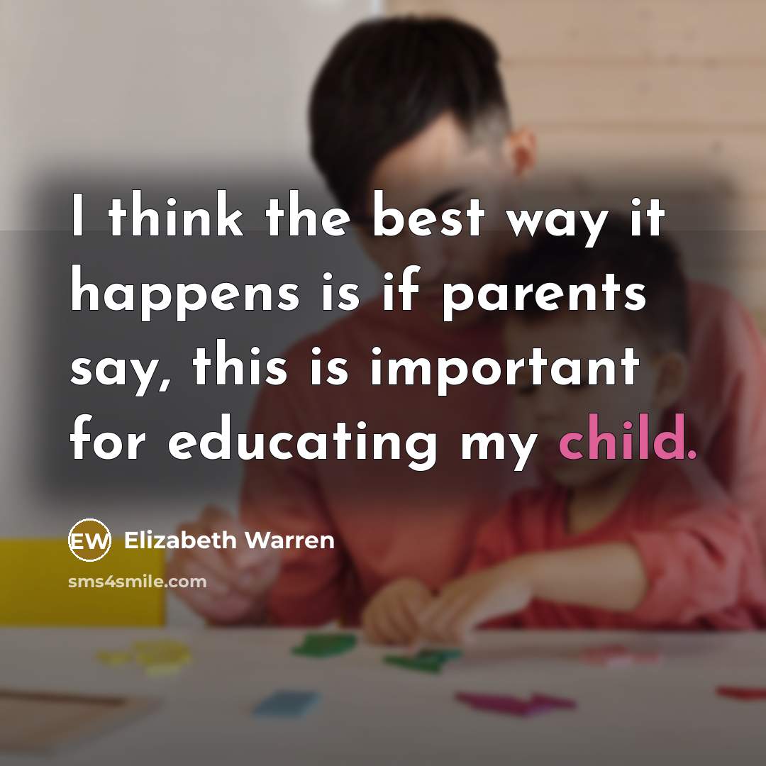 “I think the best way it happens is if parents…” quote by Elizabeth Warren