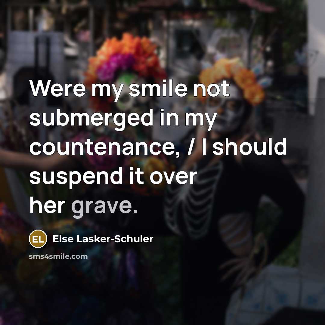 “Were my smile not submerged in my countenance, / I…” quote by Else Lasker-Schuler