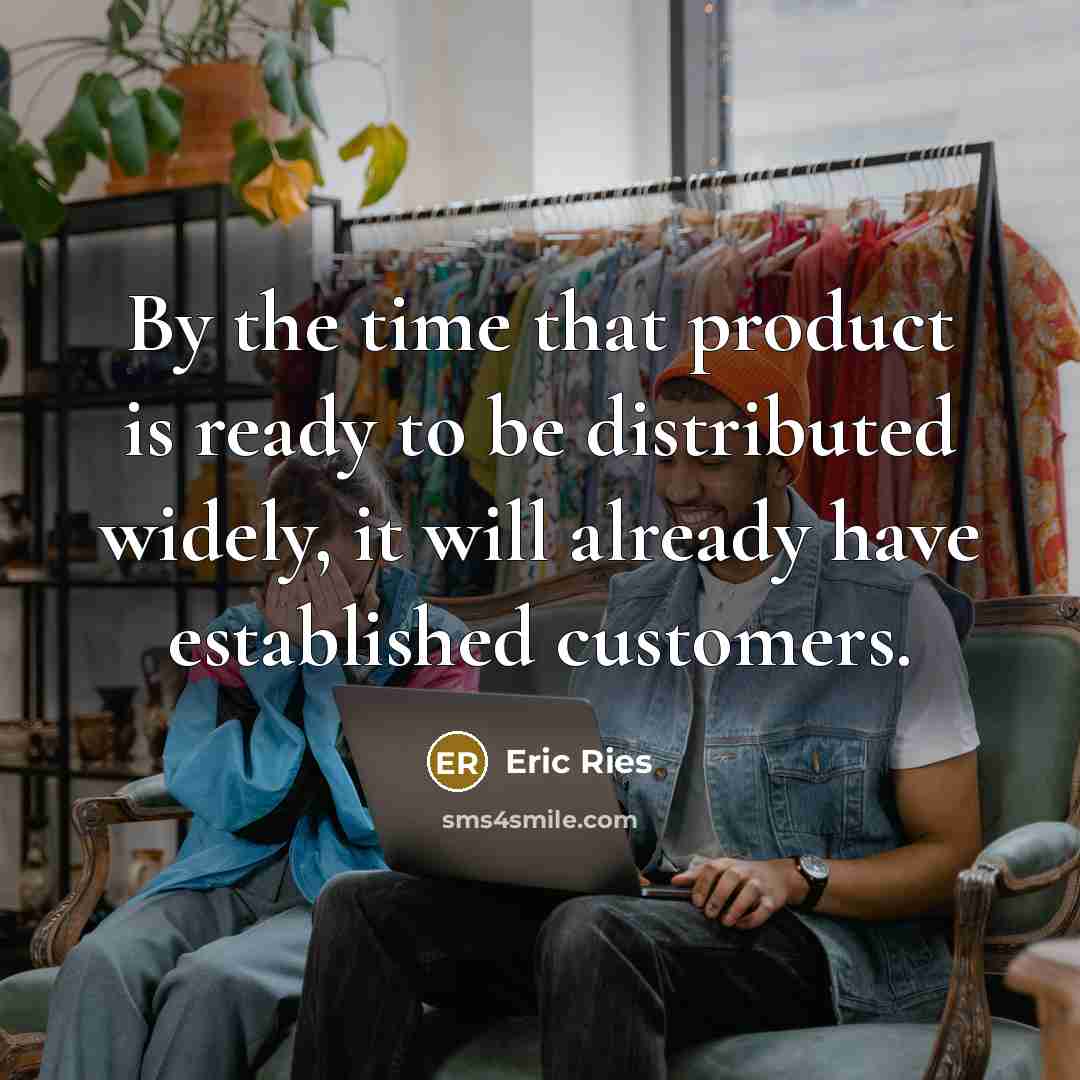 “By the time that product is ready to be distributed…” quote by Eric Ries
