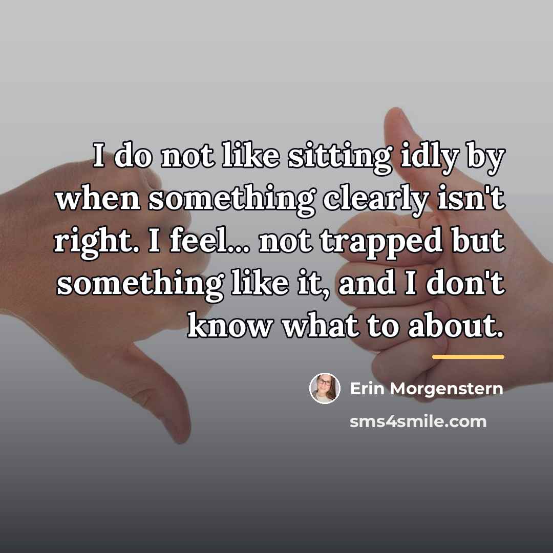 “I do not like sitting idly by when something clearly…” quote by Erin Morgenstern