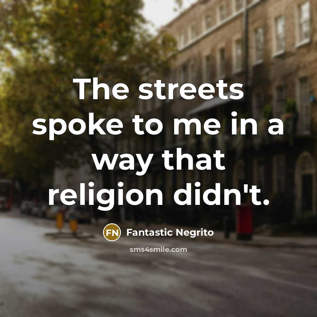 “The streets spoke to me in a way that religion…” quote by Fantastic Negrito
