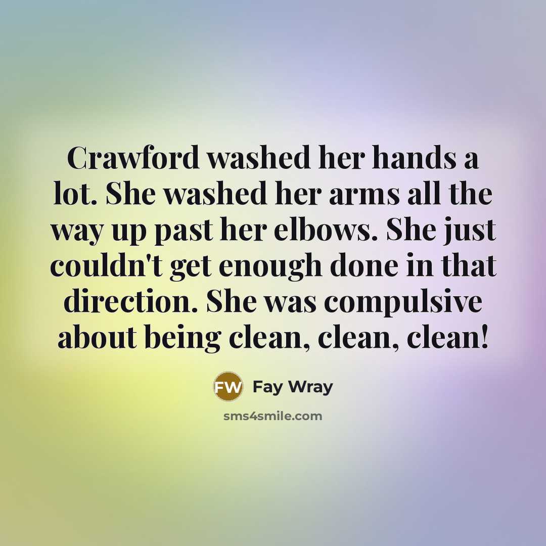 “Crawford washed her hands a lot. She washed her arms…” quote by Fay Wray