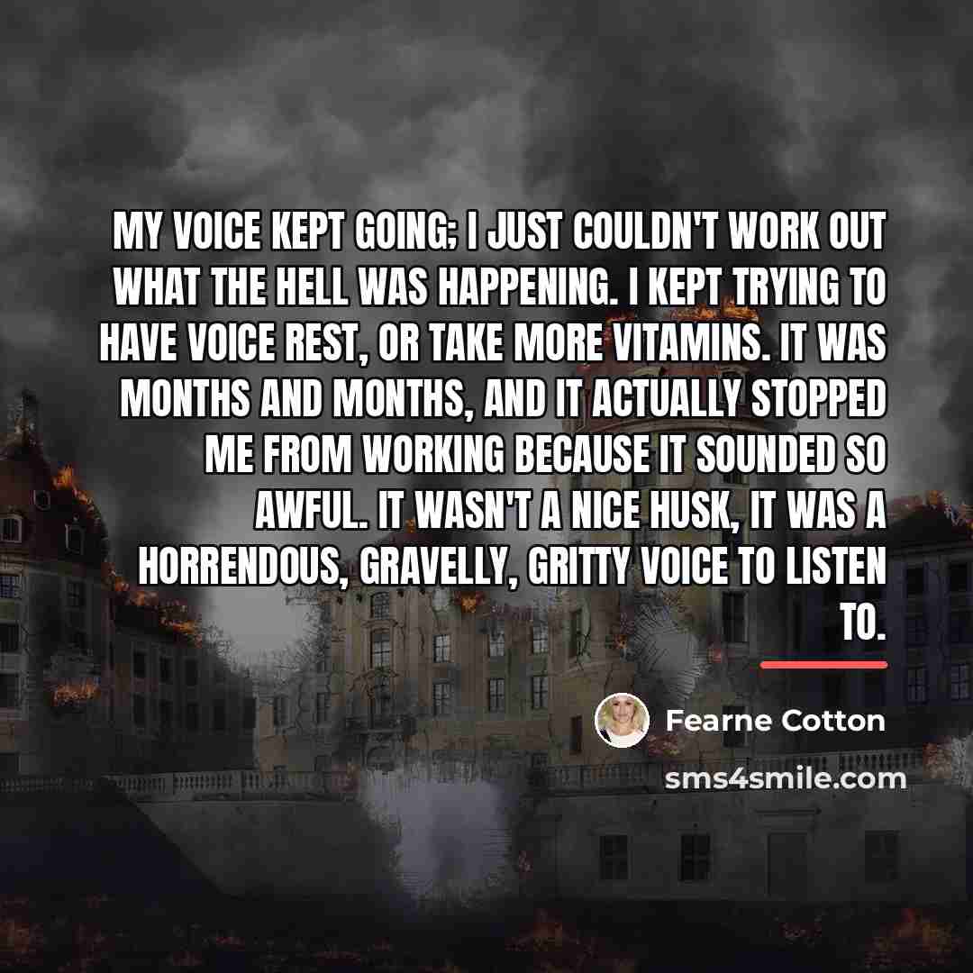 “My voice kept going; I just couldn't work out what…” quote by Fearne Cotton